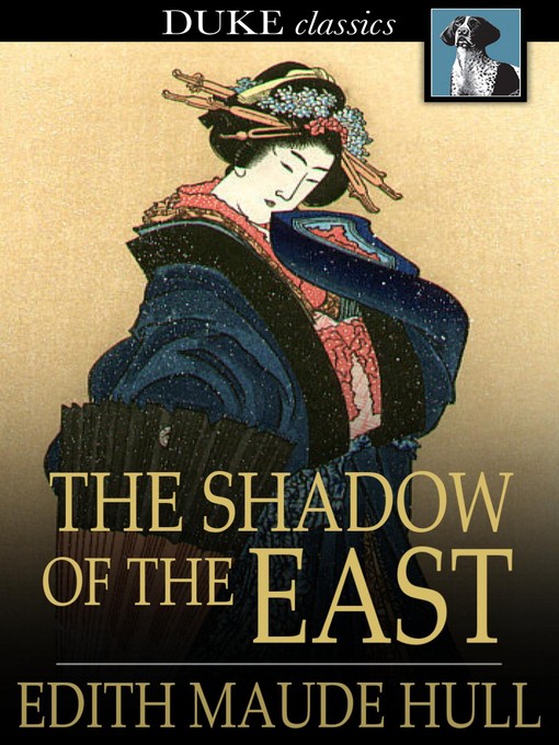 Title details for The Shadow of the East by Edith Maude Hull - Available